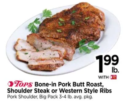 TOPS Bone-in Pork Butt Roast, Shoulder Steak or Western Style Ribs