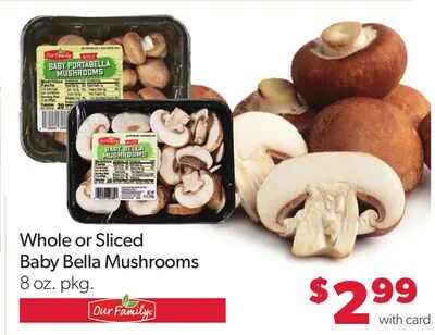 Our Family Whole or Sliced Baby Bella Mushrooms