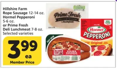 Hillshire Farm Rope Sausage 12-14 oz. Hormel Pepperoni 5-6 oz. or Prime Fresh Deli Lunchmeat 7-8 oz.