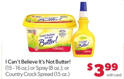 I Can't Believe It's Not Butter! (15 - 16 oz.) or Spray (8 oz.); or Country Crock Spread (15 oz.)